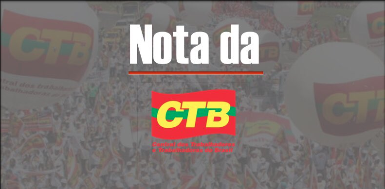 CTB Nacional lança nota em solidariedade ao Sinproesemma repudiando Fake News sobre processo de descompressão