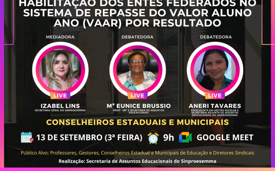 Sinproesemma realiza Live para debater Regulamentação dos Critérios para Habilitação dos Entes Federados no Sistema de Repasse do Valor Aluno Ano por Resultado (VAAR) do FUNDEB.