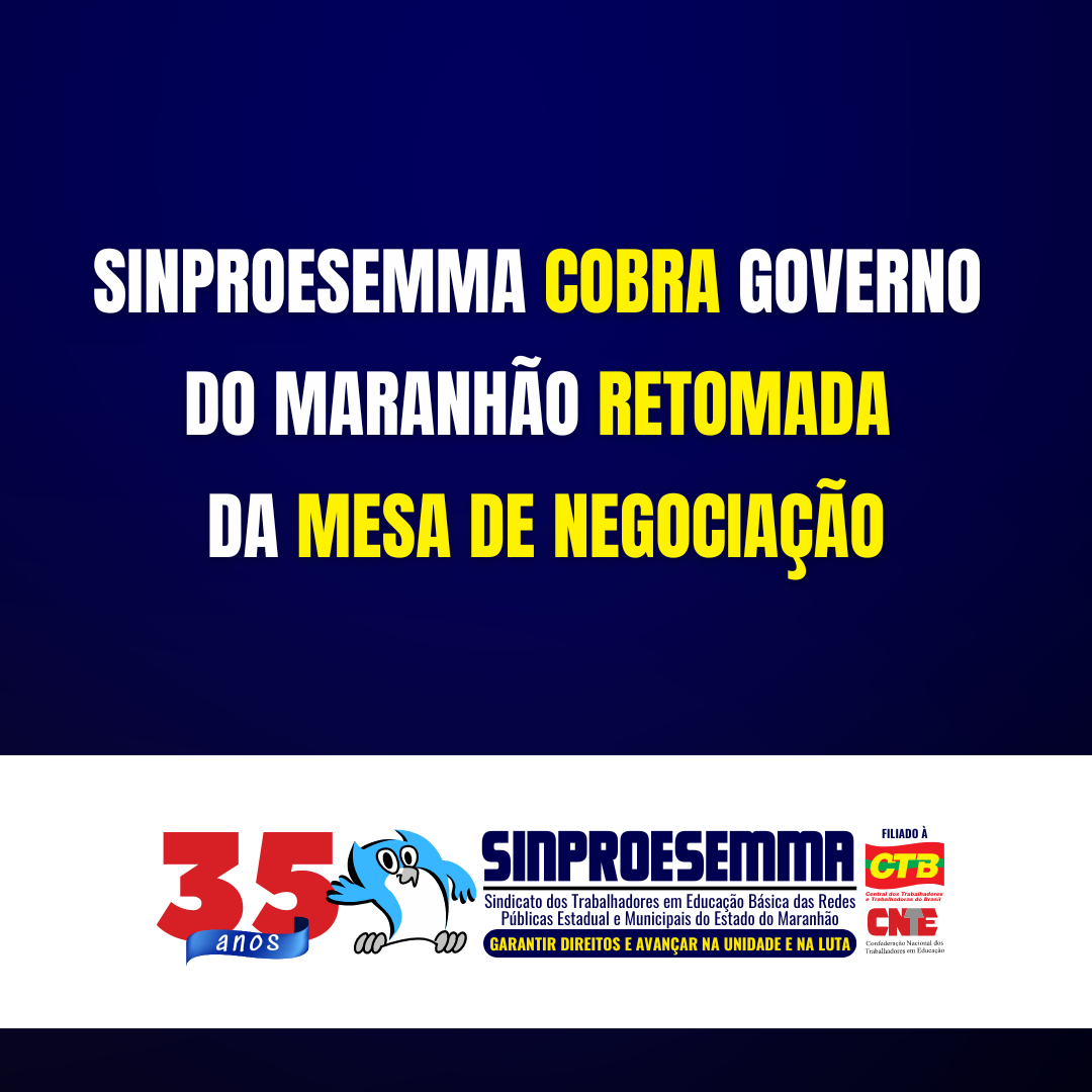 Sinproesemma cobra Governo do Maranhão retomada da mesa de negociação