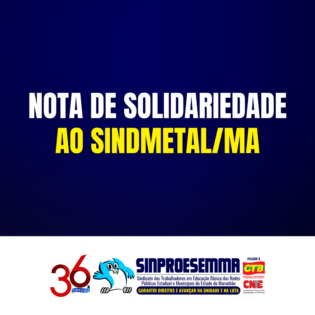 Nota de solidariedade ao Sindmetal/MA