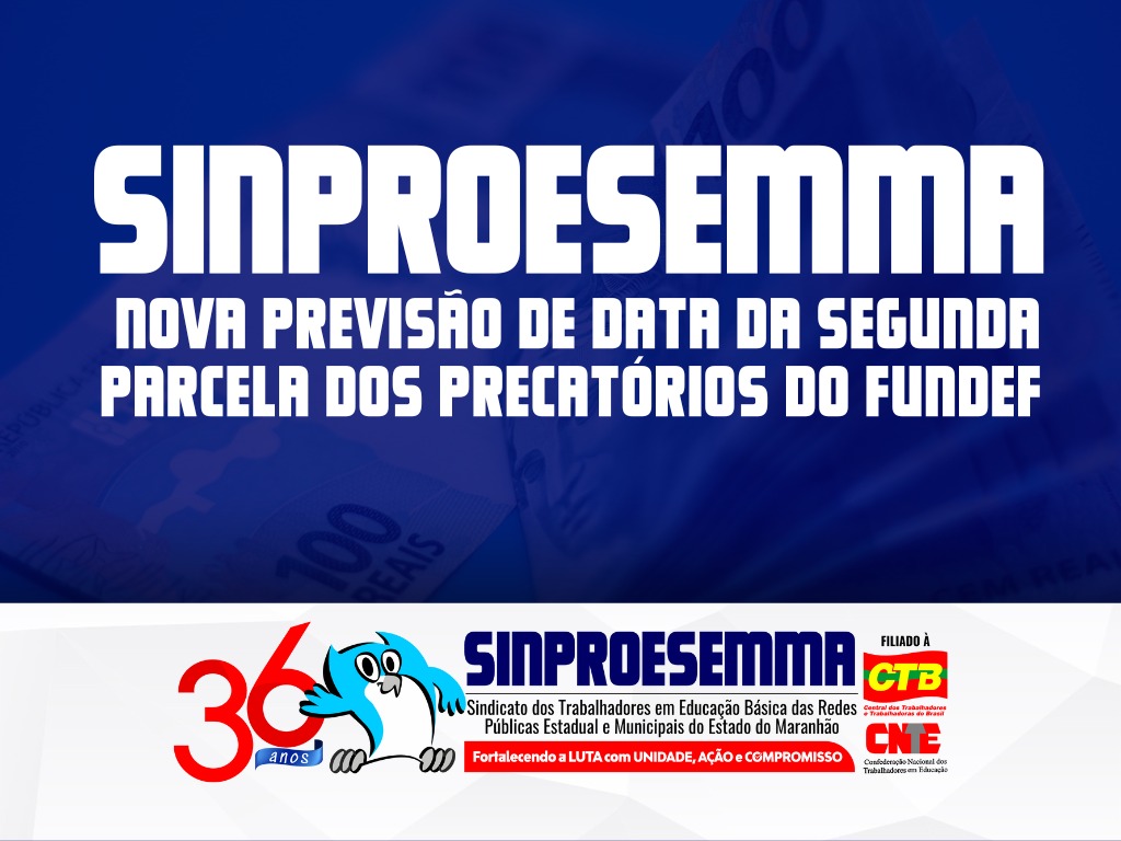 Sinproesemma informa nova previsão de data do pagamento da segunda parcela do precatório do FUNDEF, segundo Governo Federal