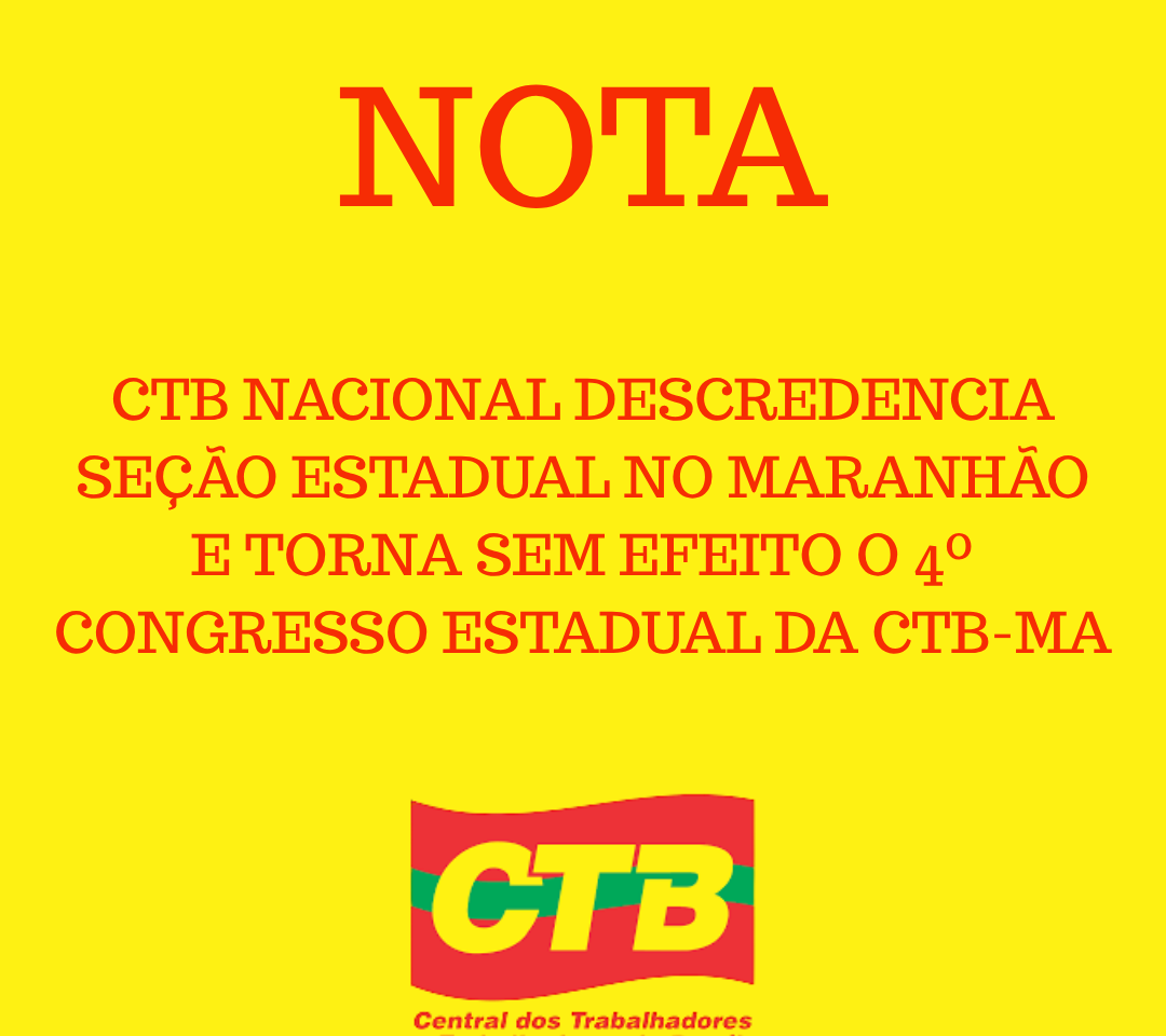 CTB Nacional descredencia seção estadual no Maranhão e torna sem efeito o 4º Congresso Estadual da CTB-MA