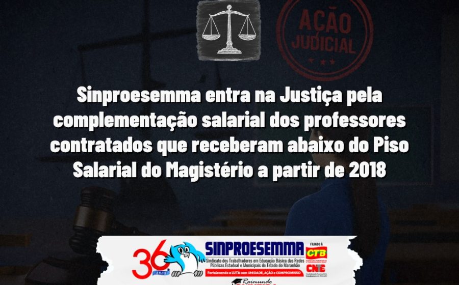 Sinproesemma entra na Justiça pela complementação salarial dos professores contratados que receberam abaixo do Piso Salarial do Magistério a partir de 2018