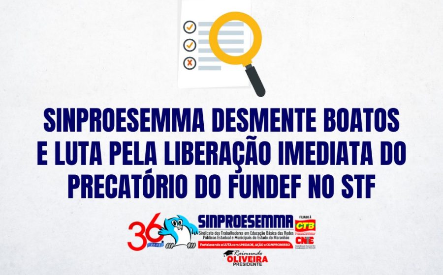 Sinproesemma desmente boatos e luta pela liberação imediata do precatório do Fundef no STF