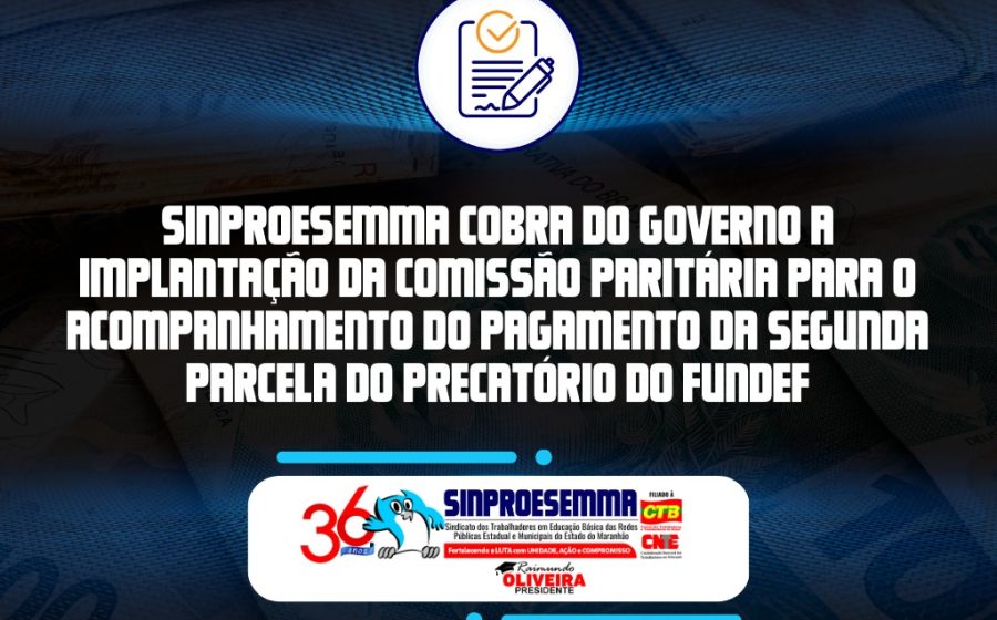 Sinproesemma cobra do Governo do Estado a implantação da Comissão Paritária para acompanhamento do pagamento da segunda parcela do Precatório do Fundef