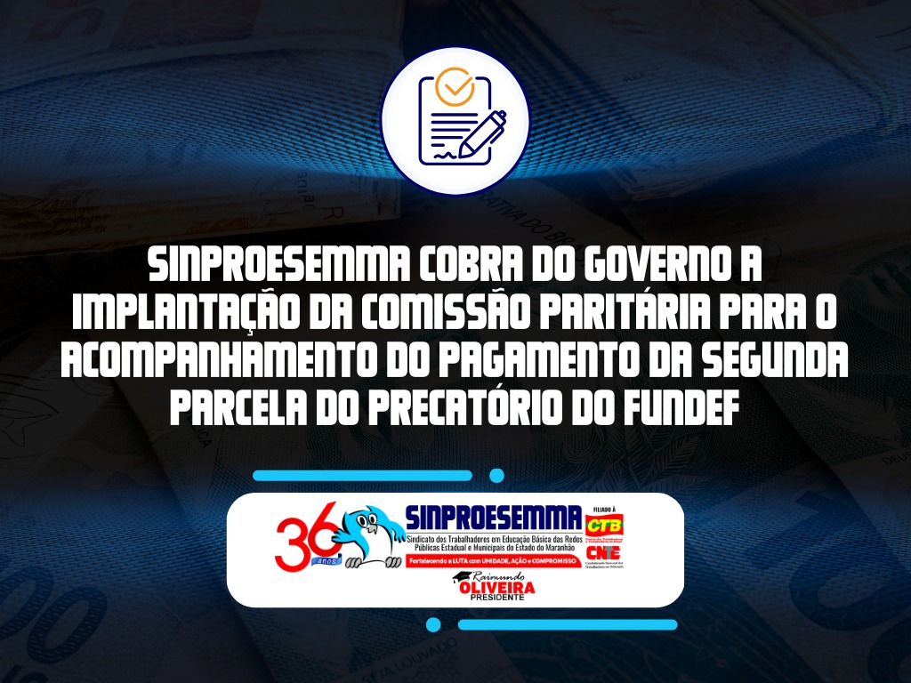 Sinproesemma cobra do Governo do Estado a implantação da Comissão Paritária para acompanhamento do pagamento da segunda parcela do Precatório do Fundef