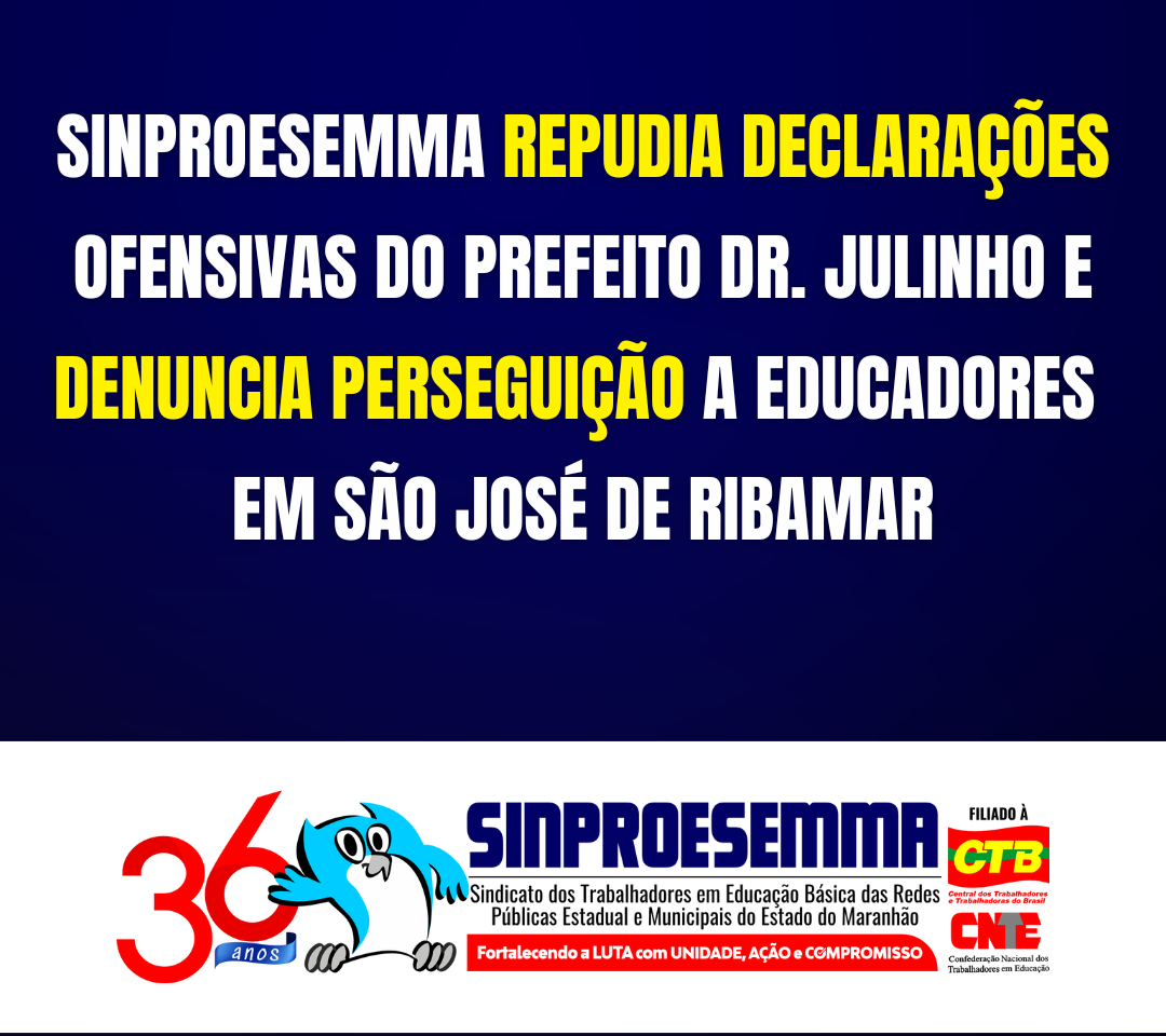 Sinproesemma repudia declarações do prefeito Dr. Julinho e denuncia perseguição a educadores em São José de Ribamar